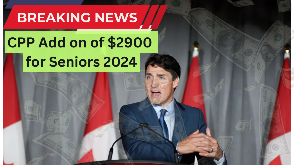 CPP Add on of $2900 in November 2024 for Seniors – Eligible Criteria , Check Date & List