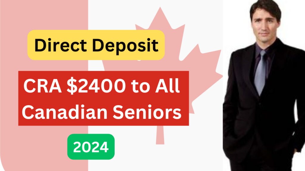 CRA $2400 Deposit Directly to All Canadian Seniors in November 2024 – Eligibility Criteria Details