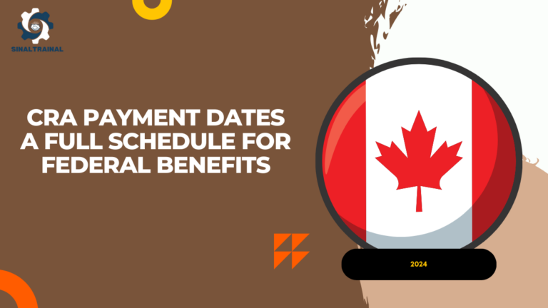 CRA Payment Dates 2024: A Full Schedule for Federal Benefits