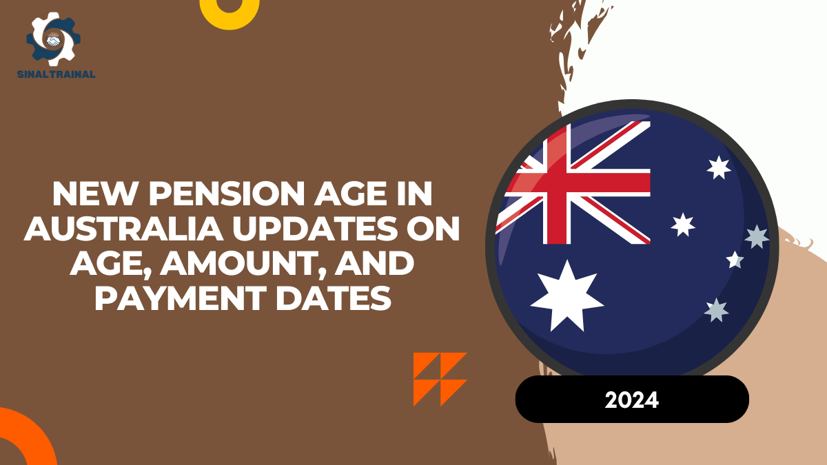 New Pension Age in Australia: 2024 Updates on Age, Amount, and Payment Dates