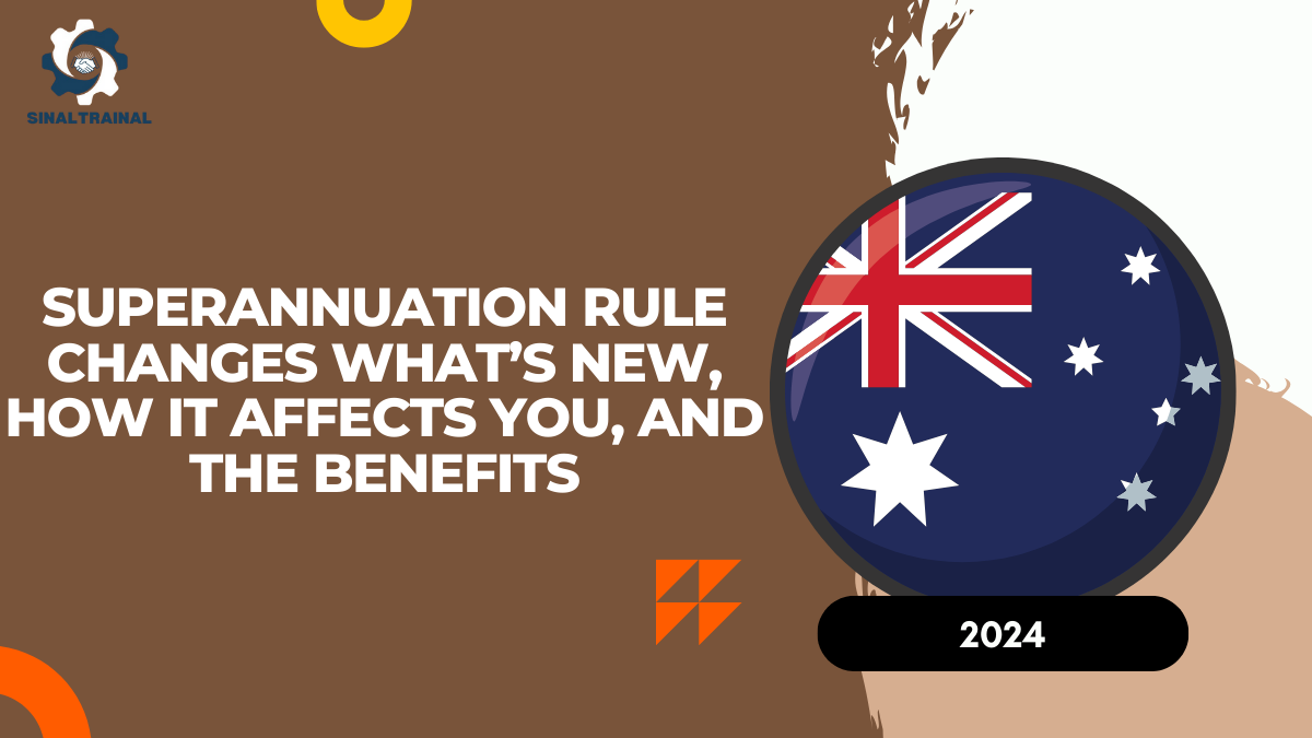 Superannuation Rule Changes From October 2024: What’s New, How It Affects You, and the Benefits