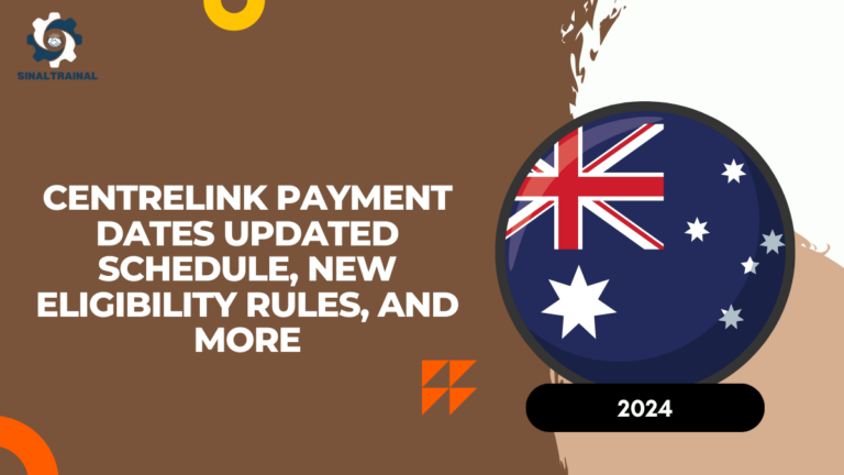 Centrelink Payment Dates 2024: Updated Schedule, New Eligibility Rules, and More