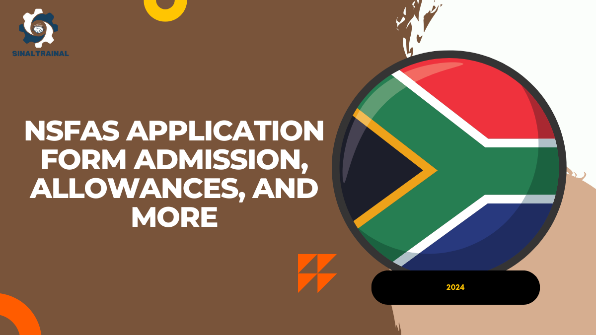 Everything You Need to Know About the NSFAS Application Form 2024: Admission, Allowances, and More