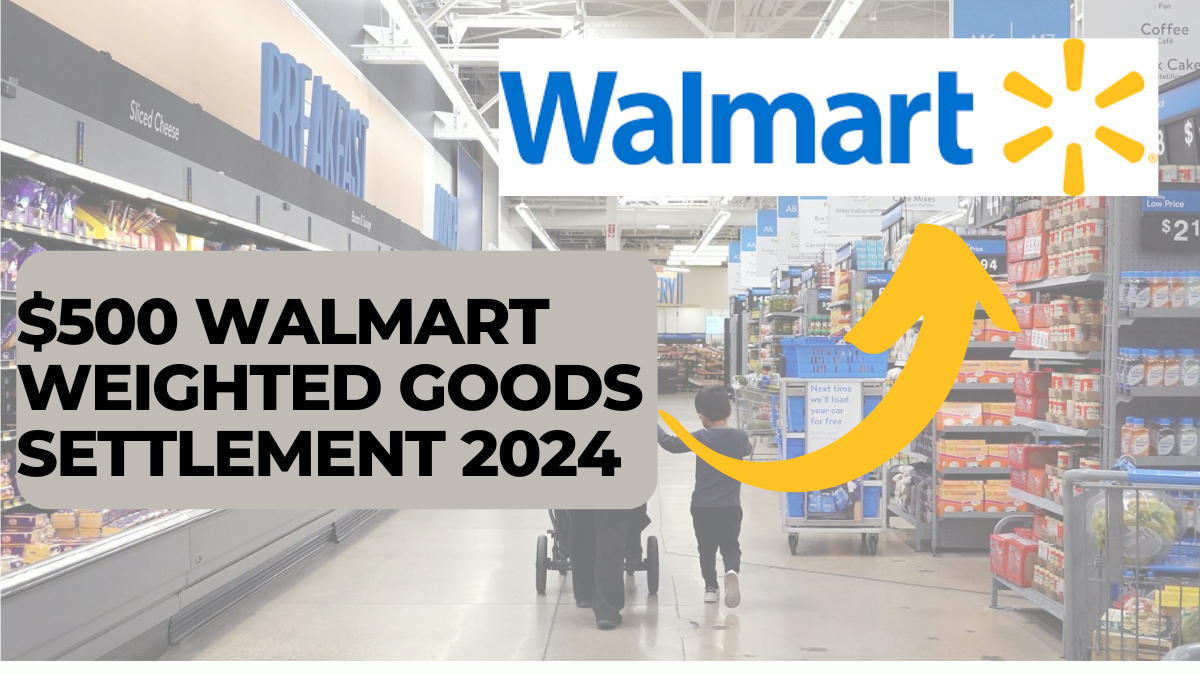 $500 Walmart Weighted Goods Settlement 2024, Payment Arrival Date for Claimants