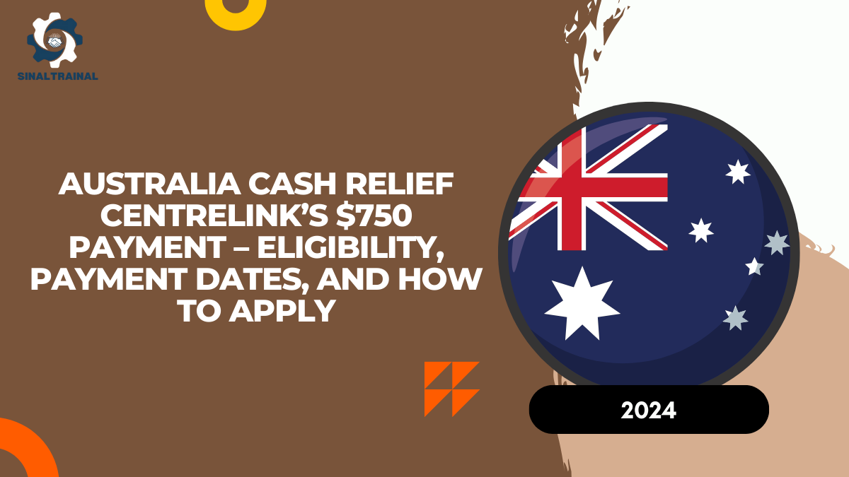 Australia Cash Relief 2024: Centrelink’s $750 Payment – Eligibility, Payment Dates, and How to Apply