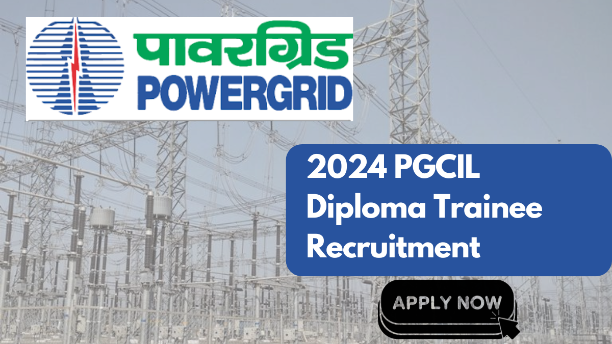 2024 PGCIL Diploma Trainee Recruitment, 795 Exciting Vacancies