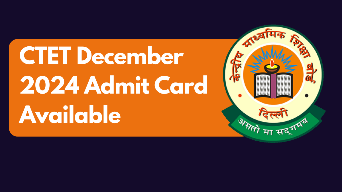 CTET December 2024 Admit Card Available, Check Exam Date @ ctet.nic.in