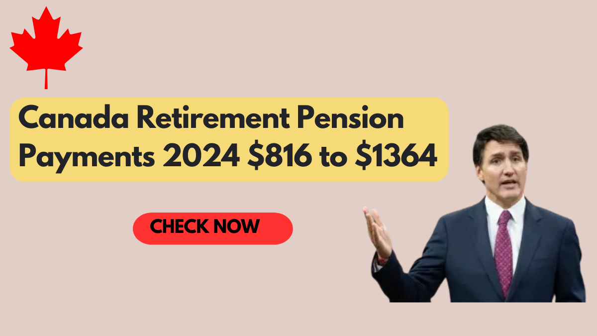 Canada Retirement Pension Payments 2024 $816 to $1364 - Eligibility & Payment Dates