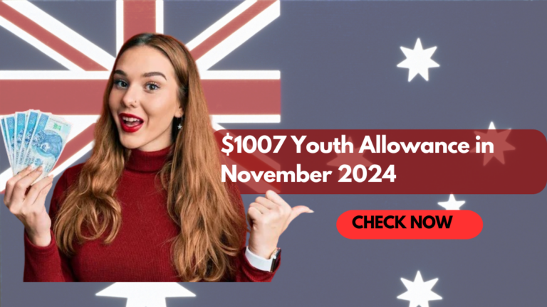 $1007 Youth Allowance in November 2024, Eligibility & Payment Dates