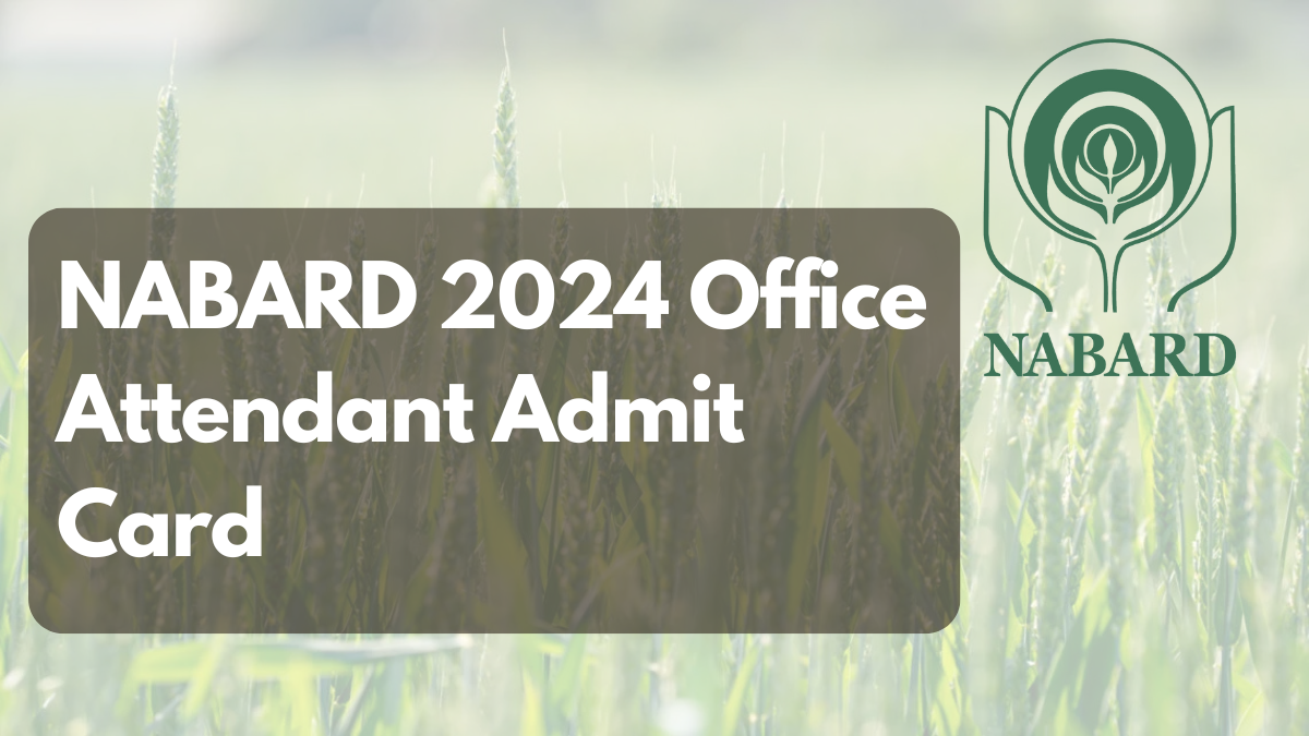 NABARD 2024 Office Attendant Admit Card, Exam Schedule, Paper Pattern, and Selection Process