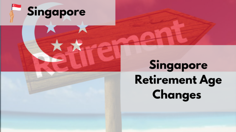 Singapore Retirement Age Changes 2024: New Age Limits, Requirements, and Support Grants