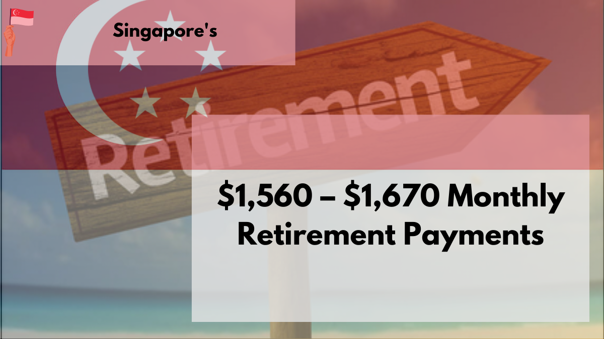 Singapore's $1,560 – $1,670 Monthly Retirement Payments: Dates, Eligibility, Forms, and Recent Updates