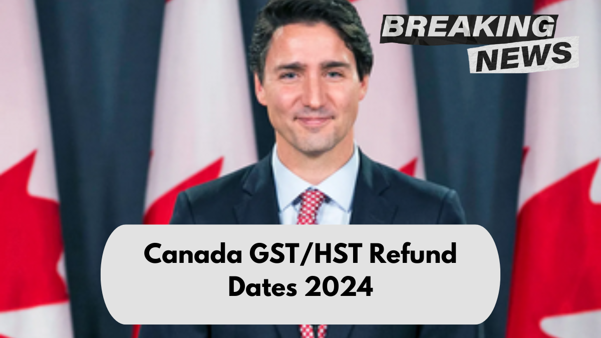 Canada GST/HST Refund Dates 2024, Check Amount, Eligibility