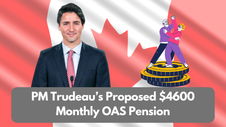 PM Trudeau’s Proposed $4600 Monthly OAS Pension: Who Qualifies and When Payments Start